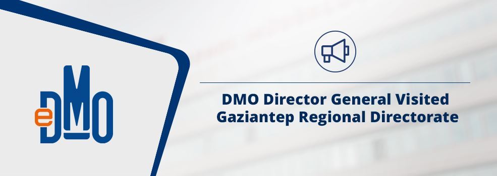 DMO Director General Visited Gaziantep Regional Directorate